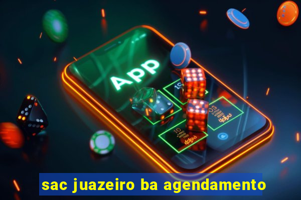 sac juazeiro ba agendamento